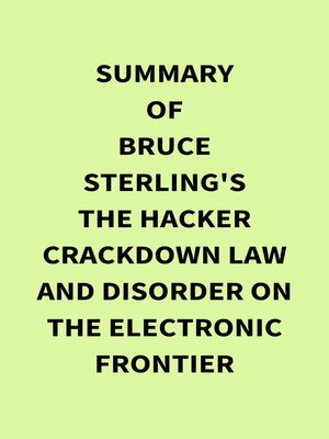cover image of Summary of Bruce Sterling's the Hacker Crackdown Law and Disorder on the Electronic Frontier